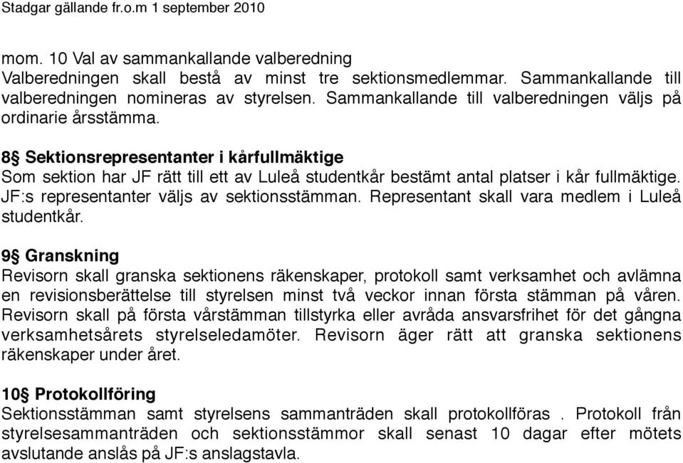 JF:s representanter väljs av sektionsstämman. Representant skall vara medlem i Luleå studentkår.