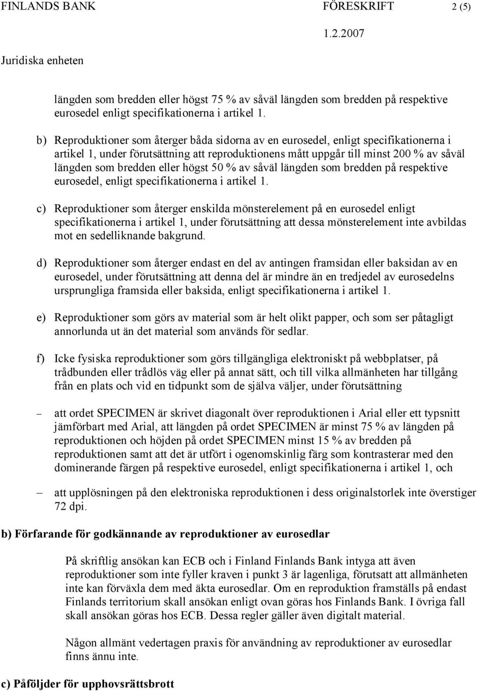 eller högst 50 % av såväl längden som bredden på respektive eurosedel, enligt specifikationerna i artikel 1.