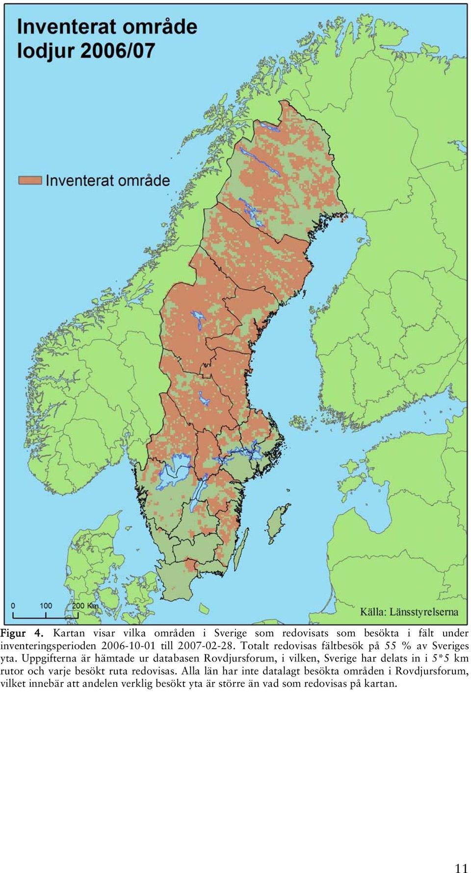 2007-02-28. Totalt redovisas fältbesök på 55 % av Sveriges yta.