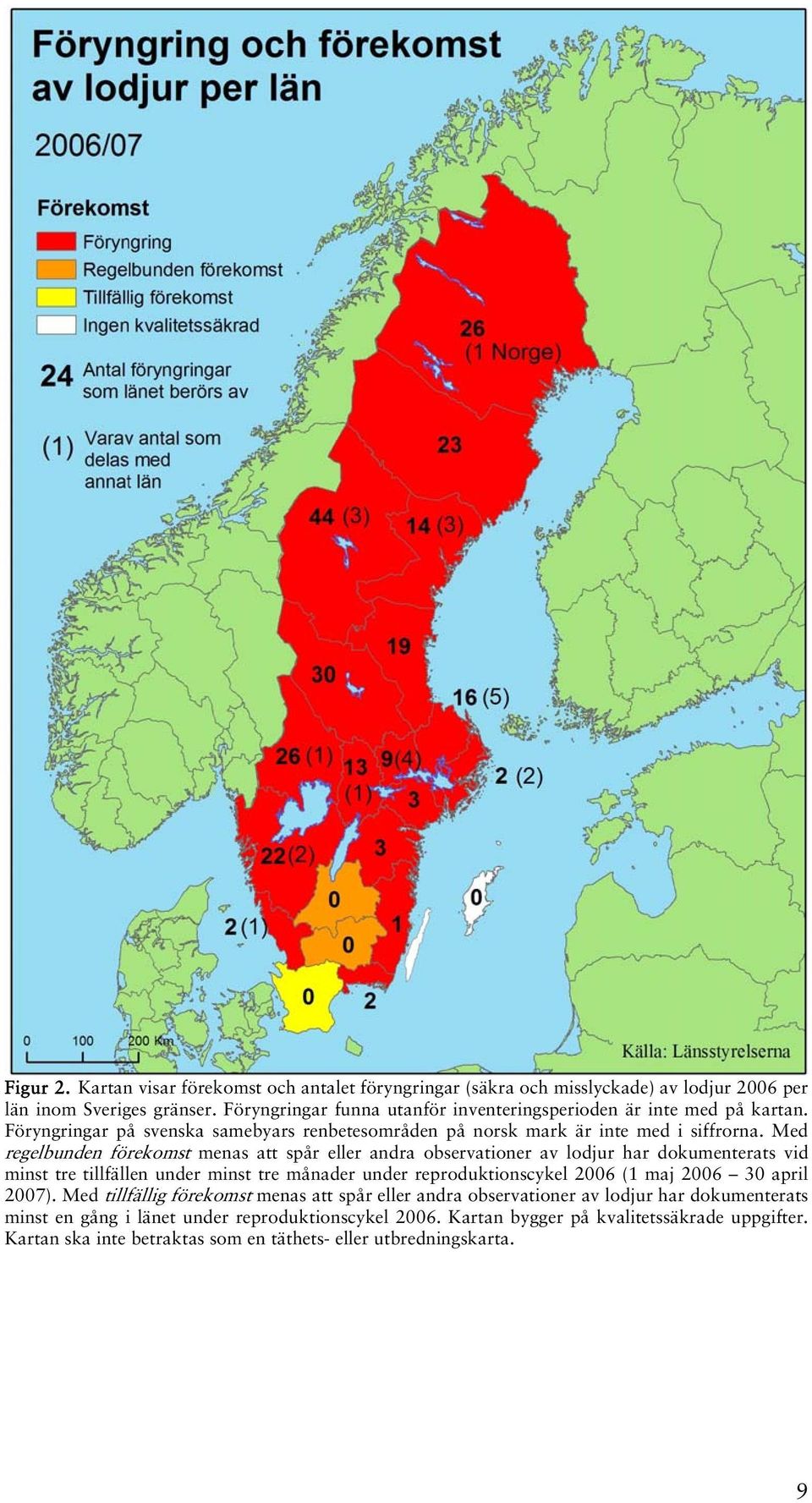 Med regelbunden förekomst menas att spår eller andra observationer av lodjur har dokumenterats vid minst tre tillfällen under minst tre månader under reproduktionscykel 2006 (1 maj 2006