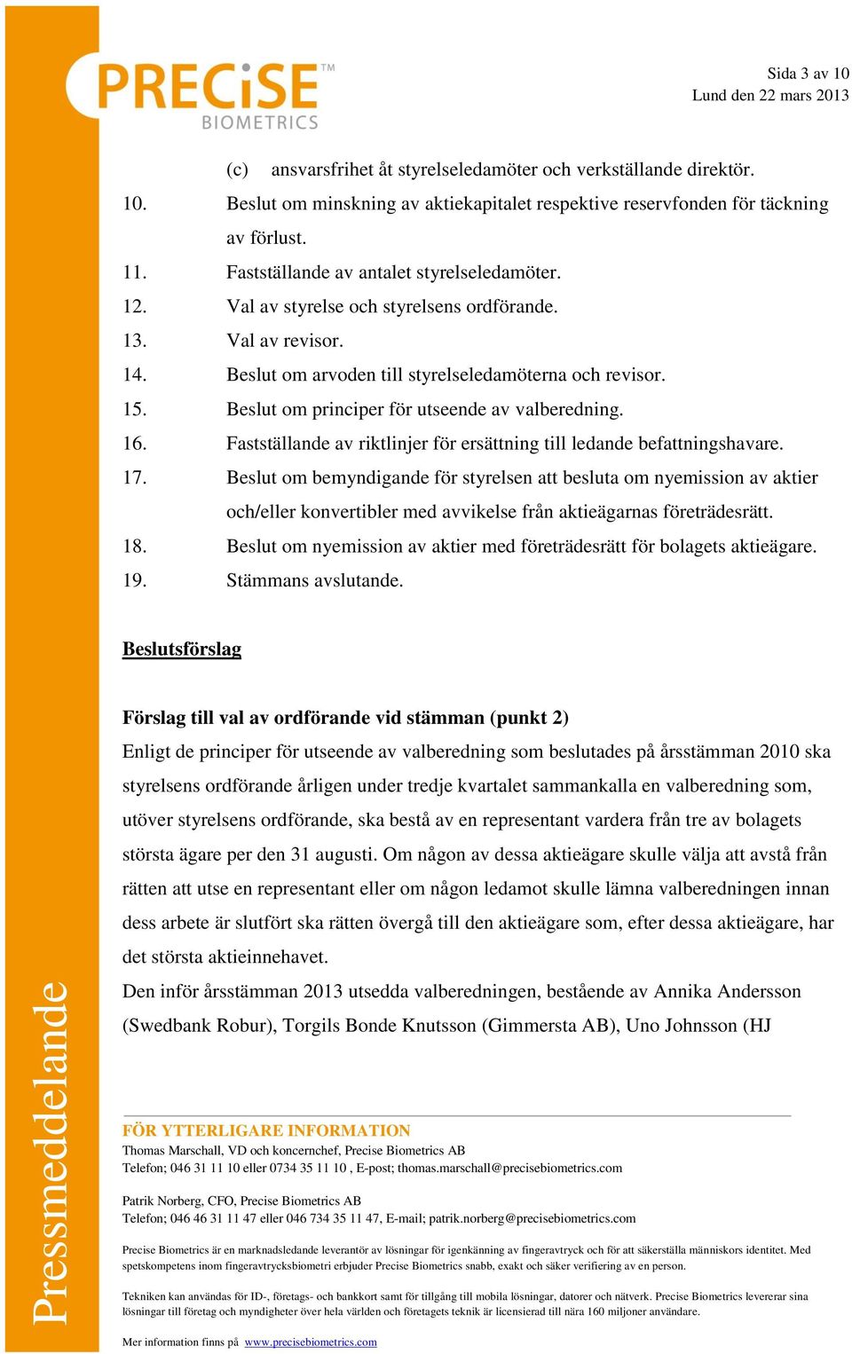 Beslut om principer för utseende av valberedning. 16. Fastställande av riktlinjer för ersättning till ledande befattningshavare. 17.