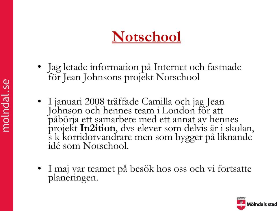 samarbete med ett annat av hennes projekt In2ition, dvs elever som delvis är i skolan, s k