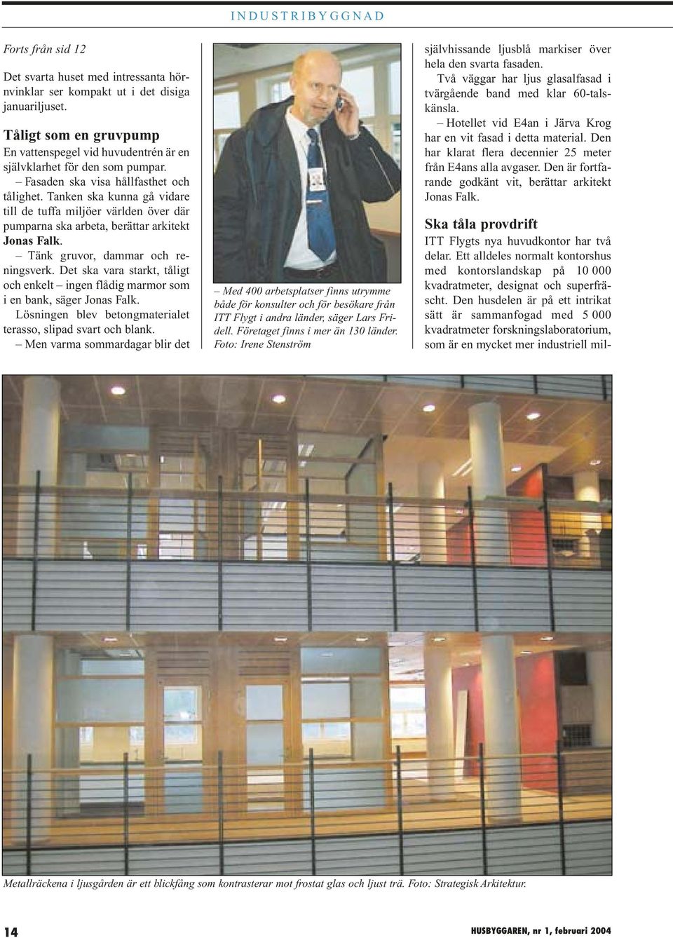 Det ska vara starkt, tåligt och enkelt ingen flådig marmor som i en bank, säger Lösningen blev betongmaterialet terasso, slipad svart och blank.