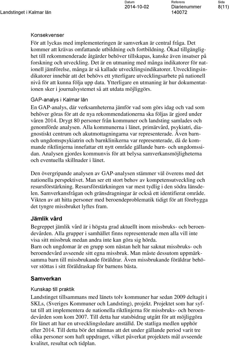 Det är en utmaning med många indikatorer för nationell jämförelse, många är så kallade utvecklingsindikatorer.