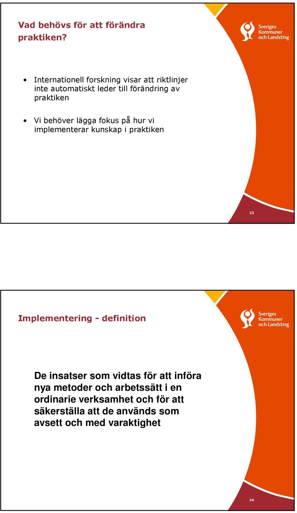 Vi behöver lägga fokus på hur vi implementerar kunskap i praktiken 23 Implementering - definition