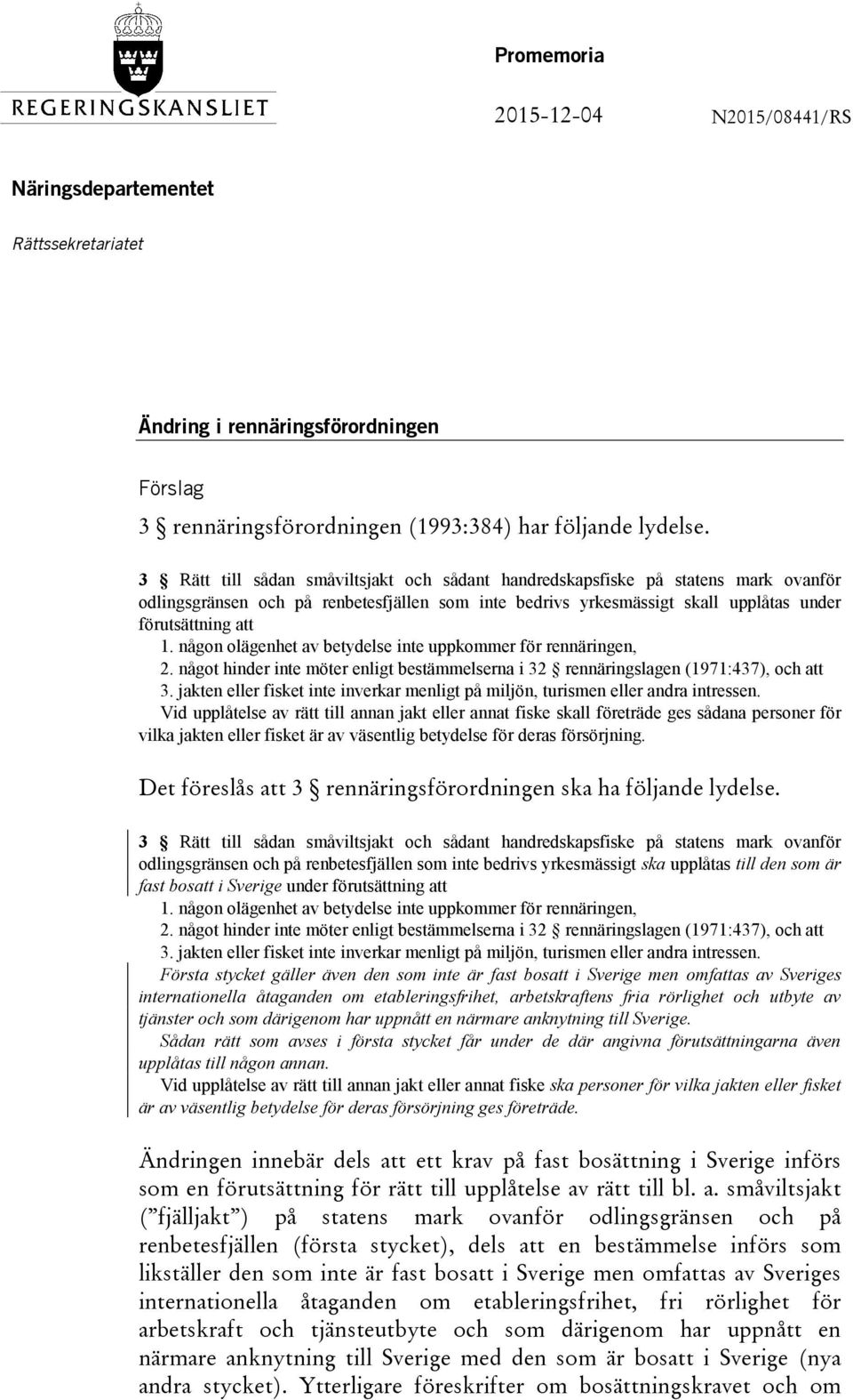 någon olägenhet av betydelse inte uppkommer för rennäringen, 2. något hinder inte möter enligt bestämmelserna i 32 rennäringslagen (1971:437), och att 3.