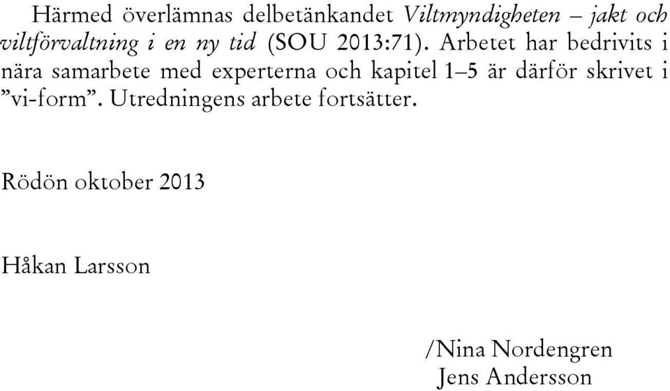 Arbetet har bedrivits i nära samarbete med experterna och kapitel 1 5 är