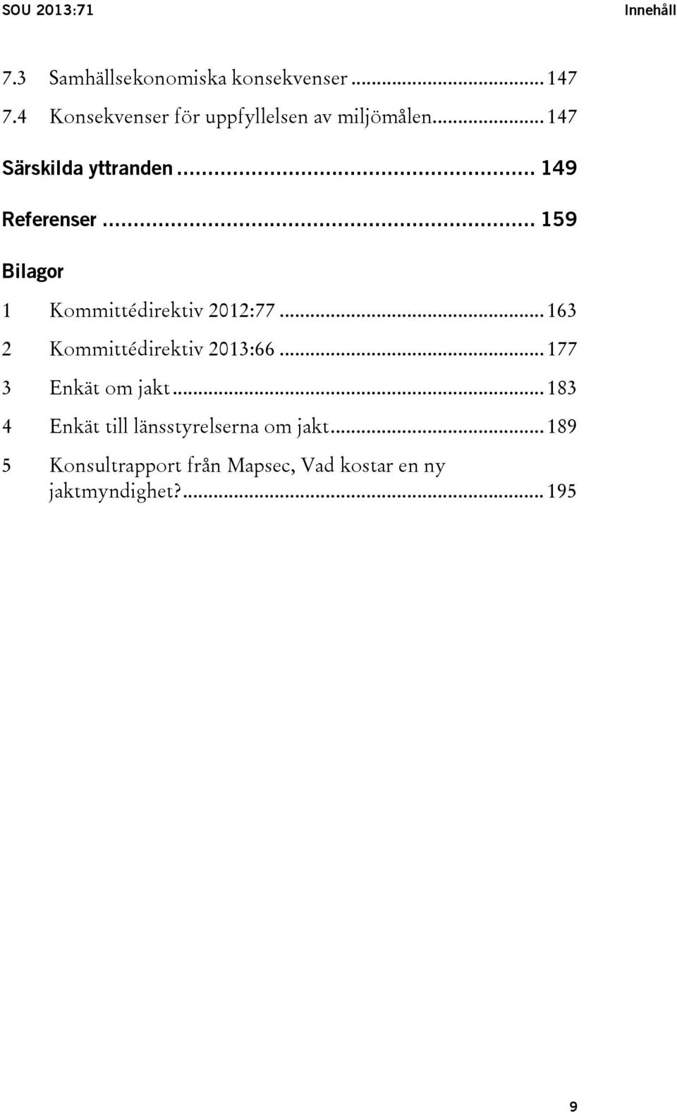 .. 159 Bilagor 1 Kommittédirektiv 2012:77... 163 2 Kommittédirektiv 2013:66.