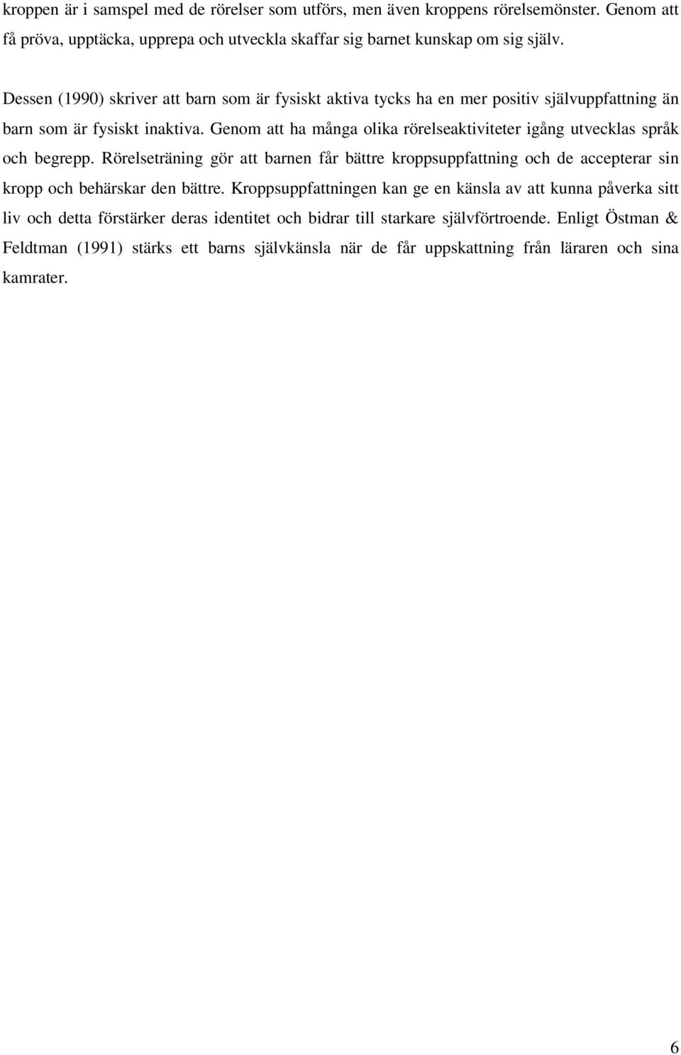 Genom att ha många olika rörelseaktiviteter igång utvecklas språk och begrepp.