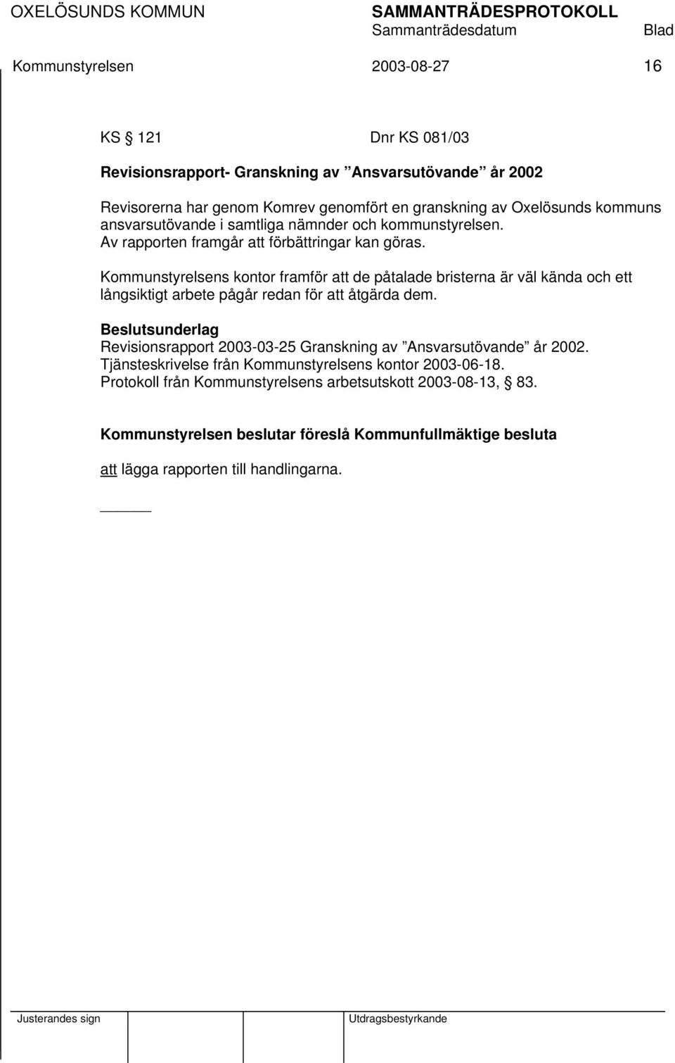 Kommunstyrelsens kontor framför att de påtalade bristerna är väl kända och ett långsiktigt arbete pågår redan för att åtgärda dem.