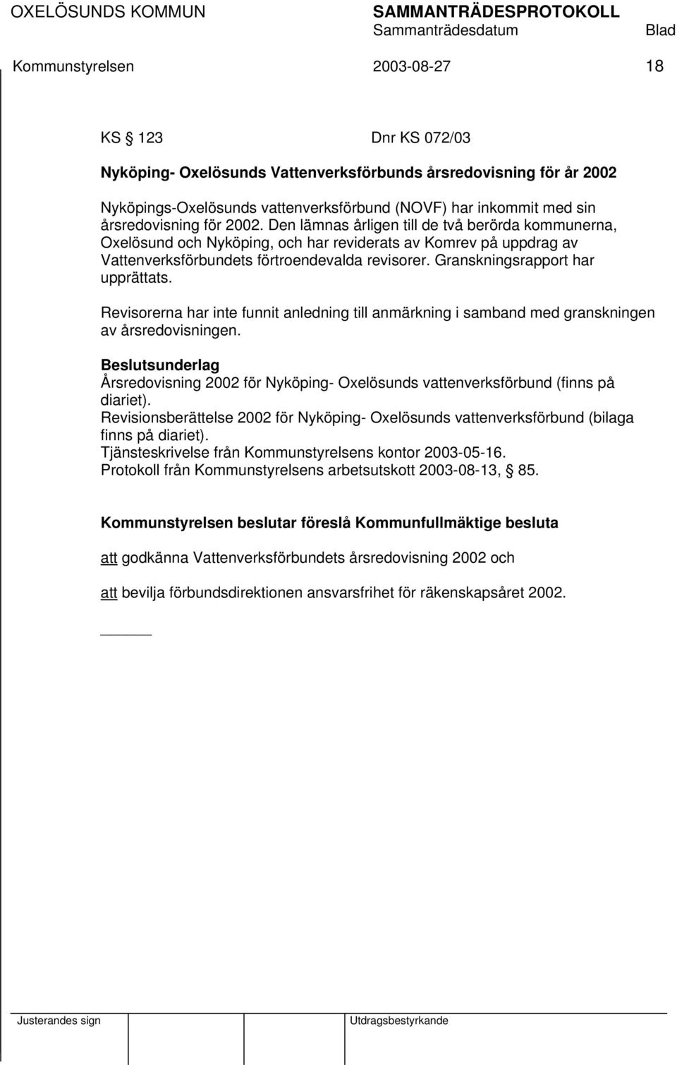 Granskningsrapport har upprättats. Revisorerna har inte funnit anledning till anmärkning i samband med granskningen av årsredovisningen.