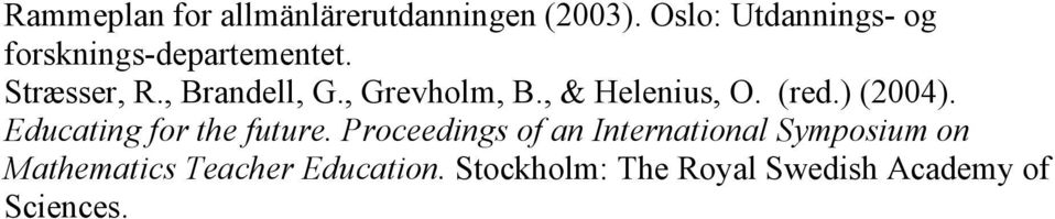 , Grevholm, B., & Helenius, O. (red.) (2004). Educating for the future.