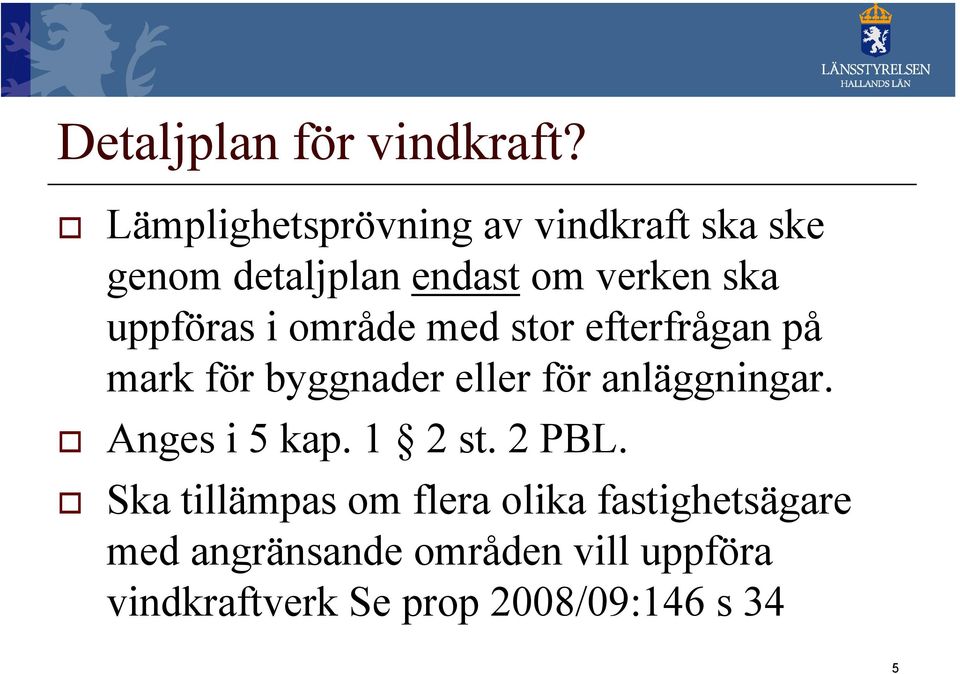 uppföras i område med stor efterfrågan på mark för byggnader eller för anläggningar.