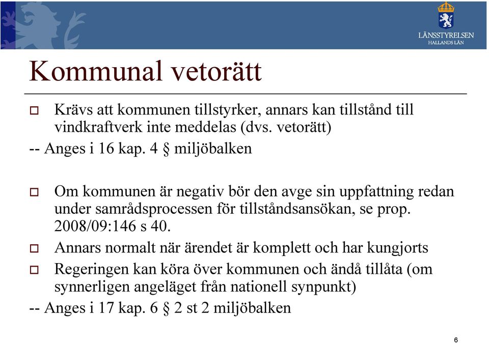 4 miljöbalken Om kommunen är negativ bör den avge sin uppfattning redan under samrådsprocessen för tillståndsansökan, se