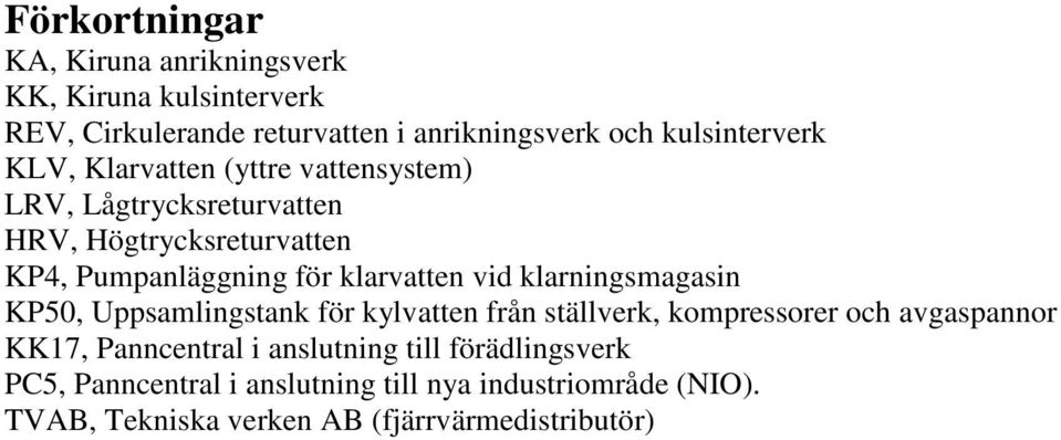 klarvatten vid klarningsmagasin KP5, Uppsamlingstank för kylvatten från ställverk, kompressorer och avgaspannor KK17,