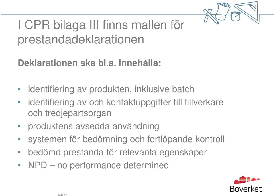 identifiering av produkten, inklusive batch identifiering av och kontaktuppgifter till