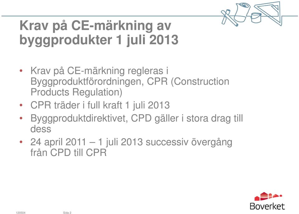 full kraft 1 juli 2013 Byggproduktdirektivet, CPD gäller i stora drag till