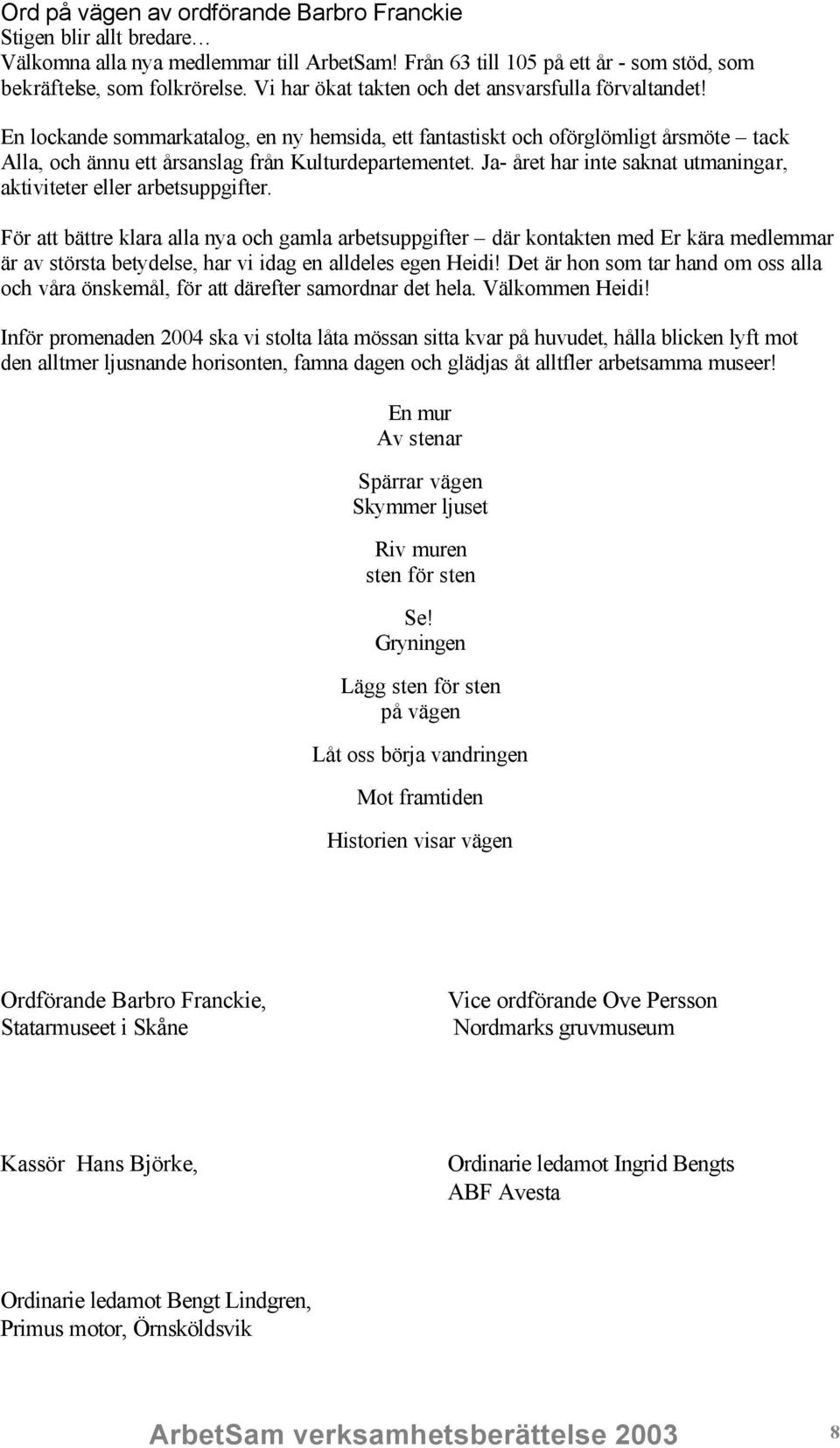 Ja- året har inte saknat utmaningar, aktiviteter eller arbetsuppgifter.
