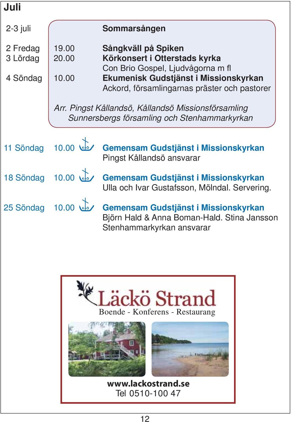 Pingst Kållandsö, Kållandsö Missionsförsamling Sunnersbergs församling och Stenhammarkyrkan 11 Söndag 10.