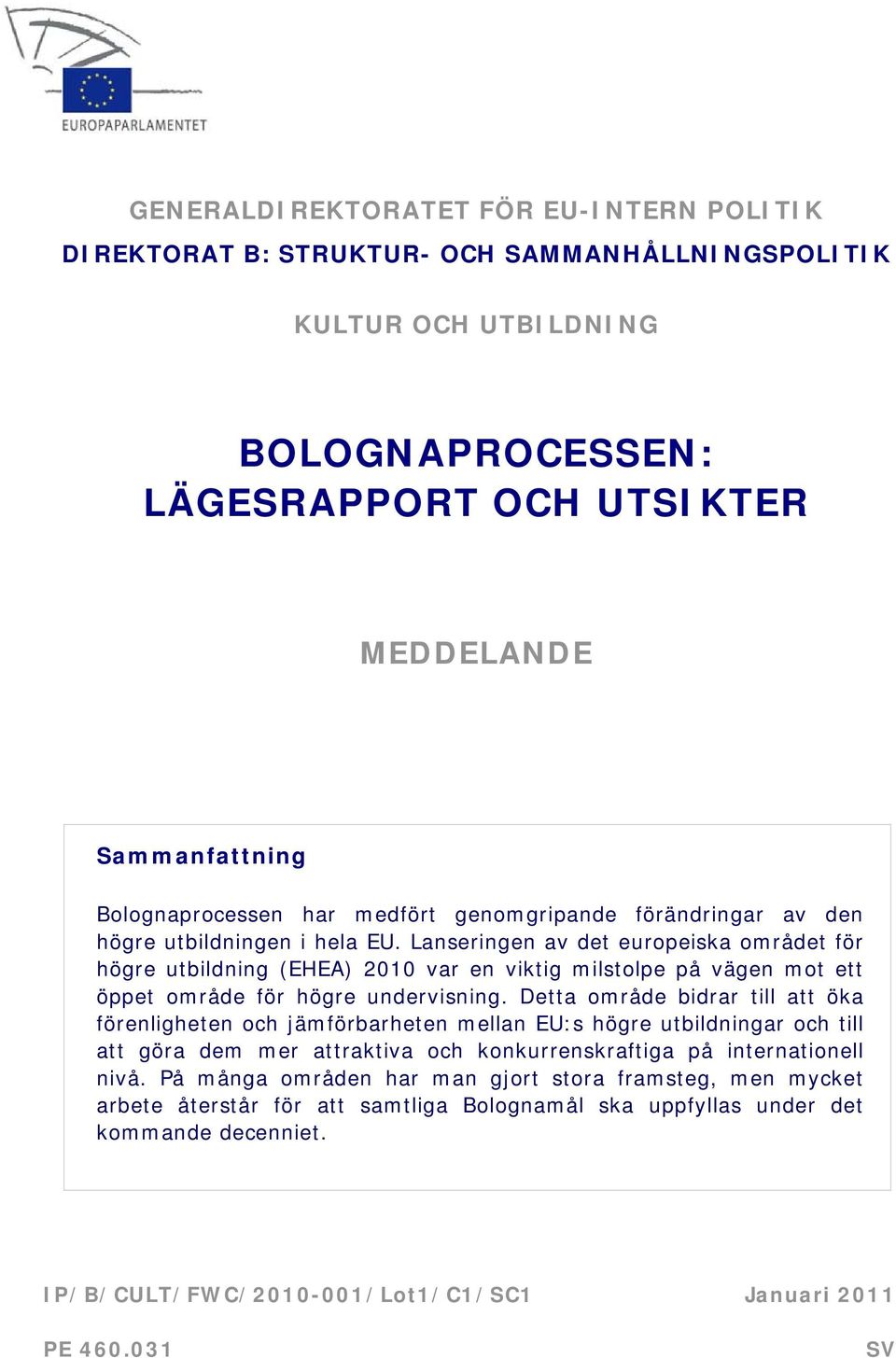 Lanseringen av det europeiska området för högre utbildning (EHEA) 2010 var en viktig milstolpe på vägen mot ett öppet område för högre undervisning.