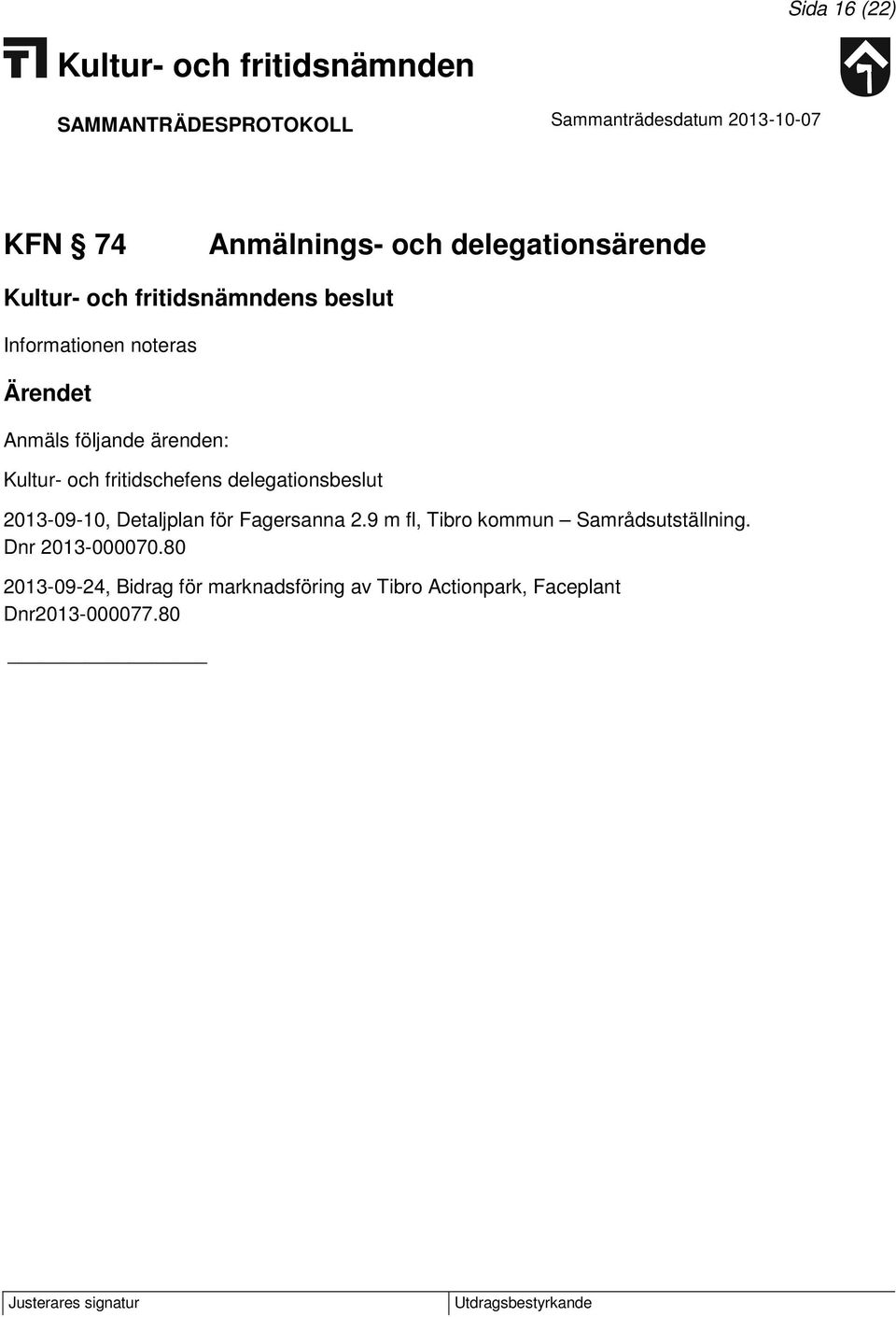 Detaljplan för Fagersanna 2.9 m fl, Tibro kommun Samrådsutställning. Dnr 2013-000070.