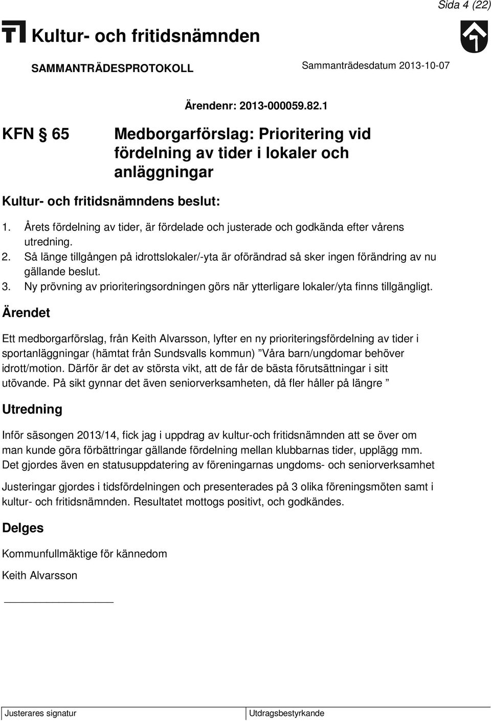 3. Ny prövning av prioriteringsordningen görs när ytterligare lokaler/yta finns tillgängligt.