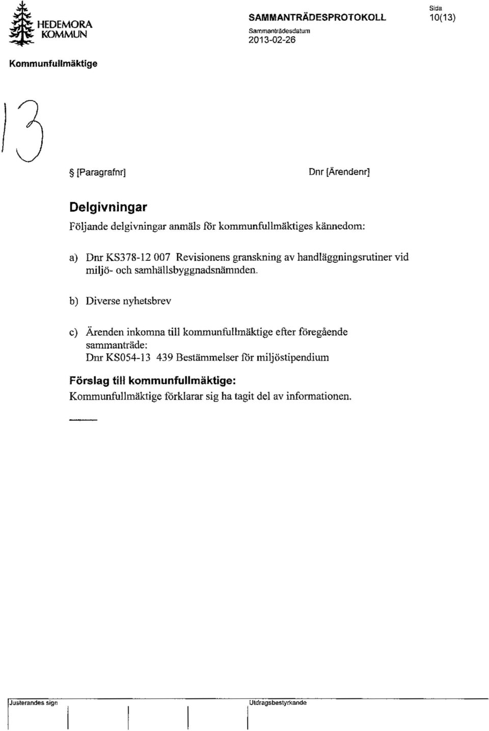 delgivningar anmäls för kommunfullmäktiges kännedom: a) Dm KS378-12 007 Revisionens granskning av handläggningsrutiner vid miljö- och