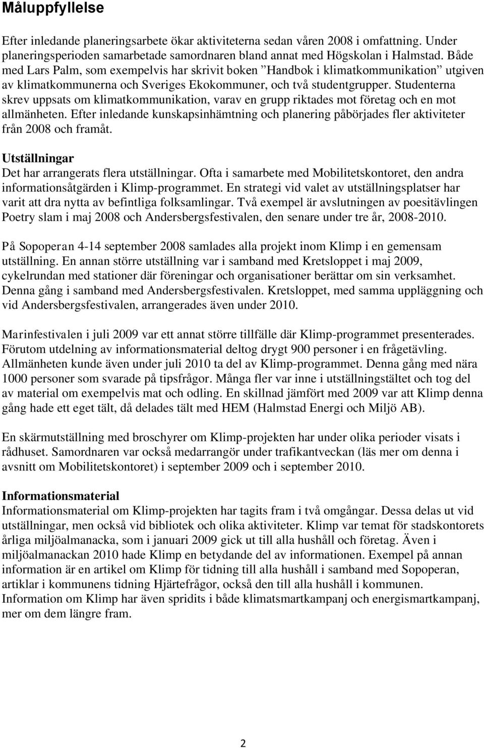 Studenterna skrev uppsats om klimatkommunikation, varav en grupp riktades mot företag och en mot allmänheten.