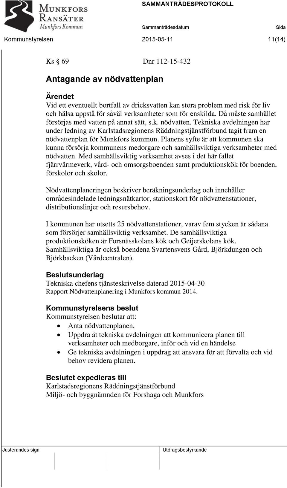 Tekniska avdelningen har under ledning av Karlstadsregionens Räddningstjänstförbund tagit fram en nödvattenplan för Munkfors kommun.