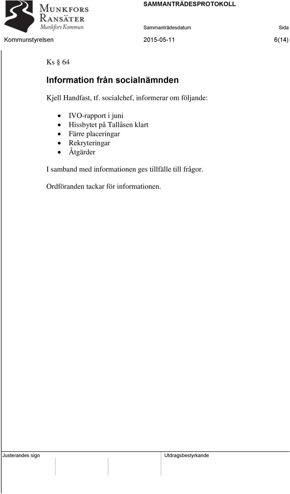 socialchef, informerar om följande: IVO-rapport i juni Hissbytet på Tallåsen