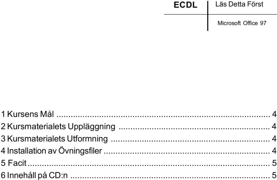 .. 4 3 Kursmaterialets Utformning.