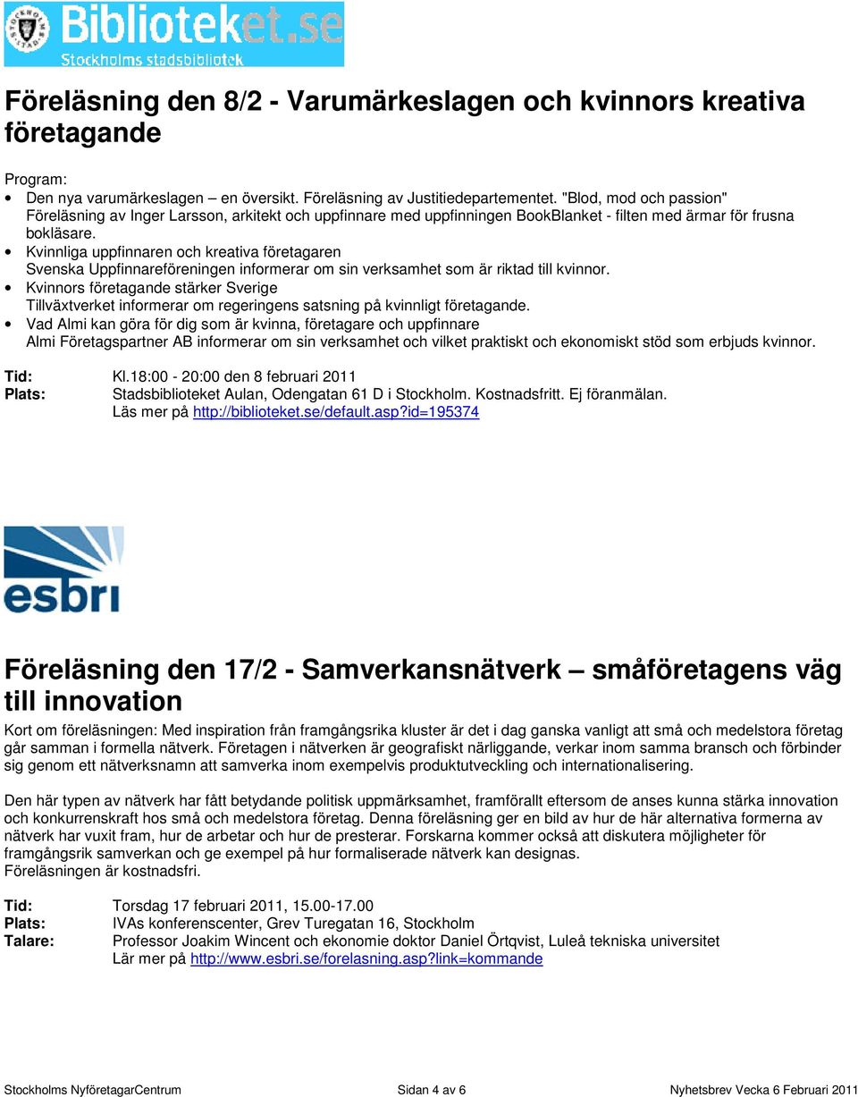 Kvinnliga uppfinnaren och kreativa företagaren Svenska Uppfinnareföreningen informerar om sin verksamhet som är riktad till kvinnor.