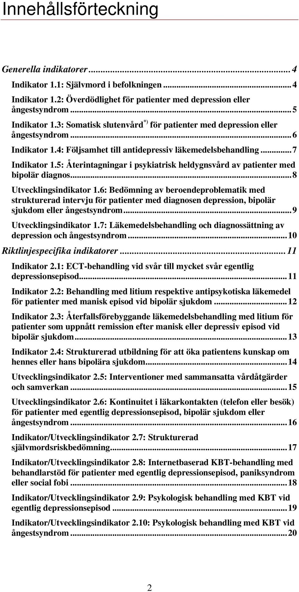 5: Återintagningar i psykiatrisk heldygnsvård av patienter med bipolär diagnos... 8 Utvecklingsindikator 1.