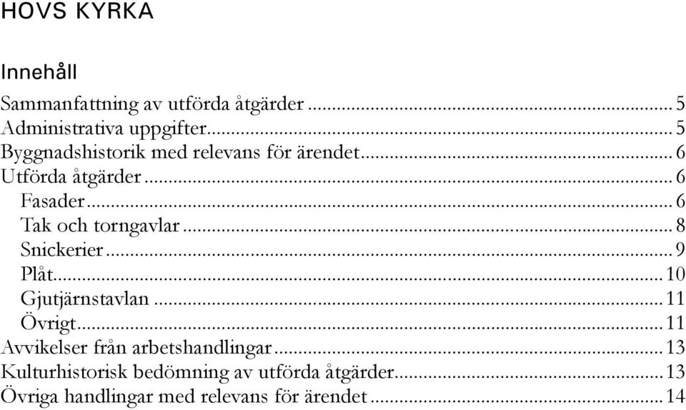 ..6 Tak och torngavlar...8 Snickerier...9 Plåt...10 Gjutjärnstavlan...11 Övrigt.