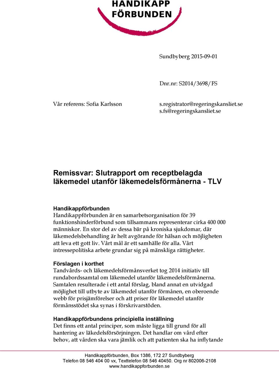 representerar cirka 400 000 människor. En stor del av dessa bär på kroniska sjukdomar, där läkemedelsbehandling är helt avgörande för hälsan och möjligheten att leva ett gott liv.