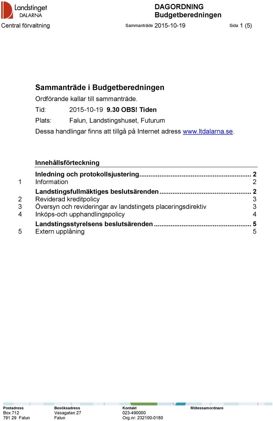 .. 2 1 Information 2 Landstingsfullmäktiges beslutsärenden.