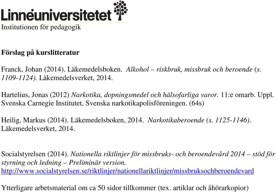 (64s) Heilig, Markus (2014). Läkemedelsboken, 2014. Narkotikaberoende (s. 1125-1146). Läkemedelsverket, 2014. Socialstyrelsen (2014).