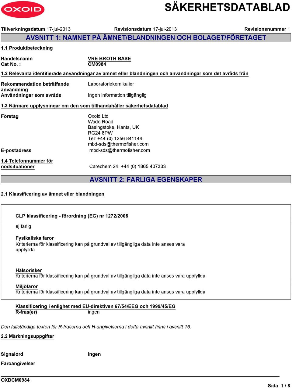 information tillgänglig 1.3 Närmare upplysningar om den som tillhandahåller säkerhetsdatablad Företag Oxoid Ltd Wade Road Basingstoke, Hants, UK RG24 8PW Tel: +44 (0) 1256 841144 mbd-sds@thermofisher.