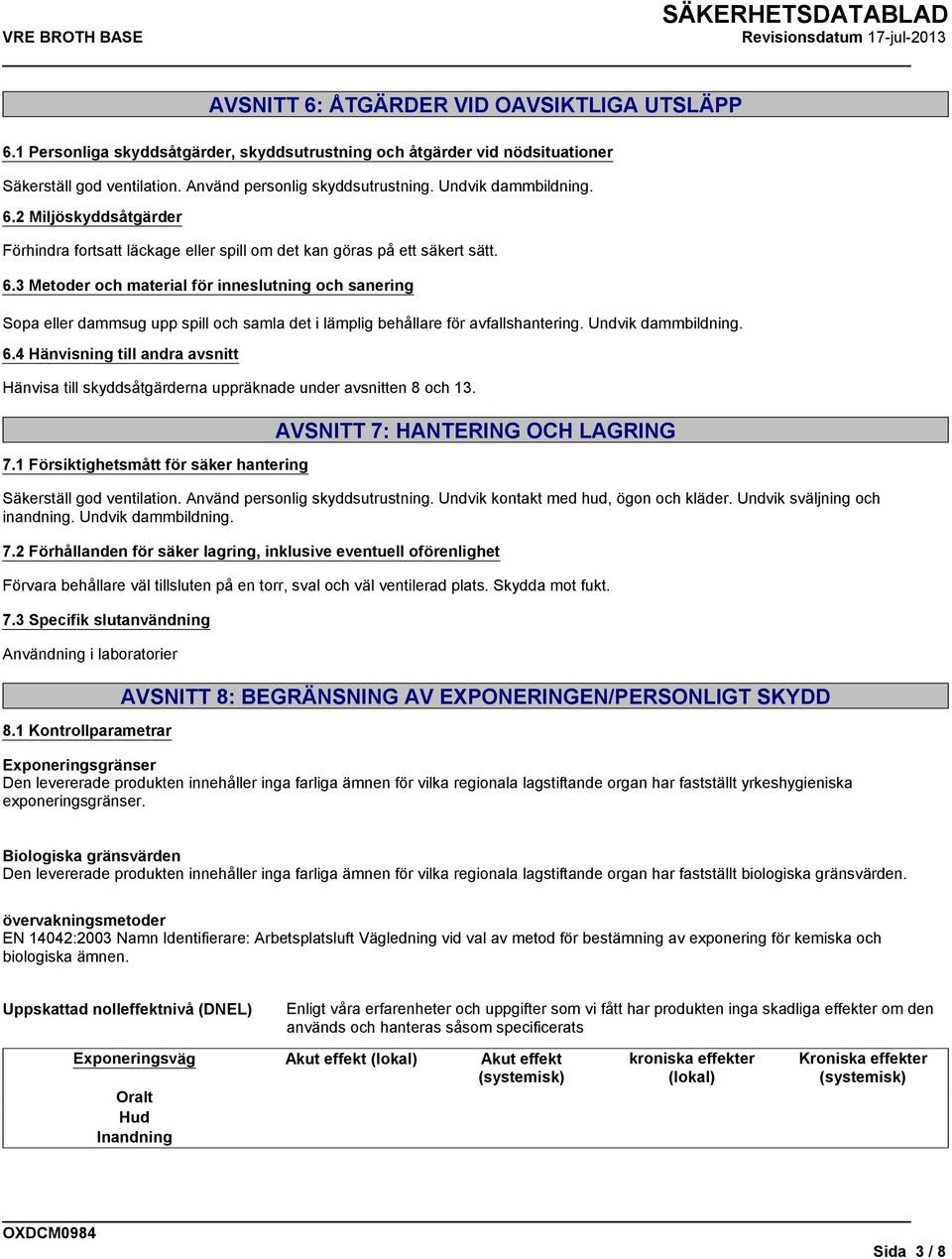 Undvik dammbildning. 6.4 Hänvisning till andra avsnitt Hänvisa till skyddsåtgärderna uppräknade under avsnitten 8 och 13. 7.