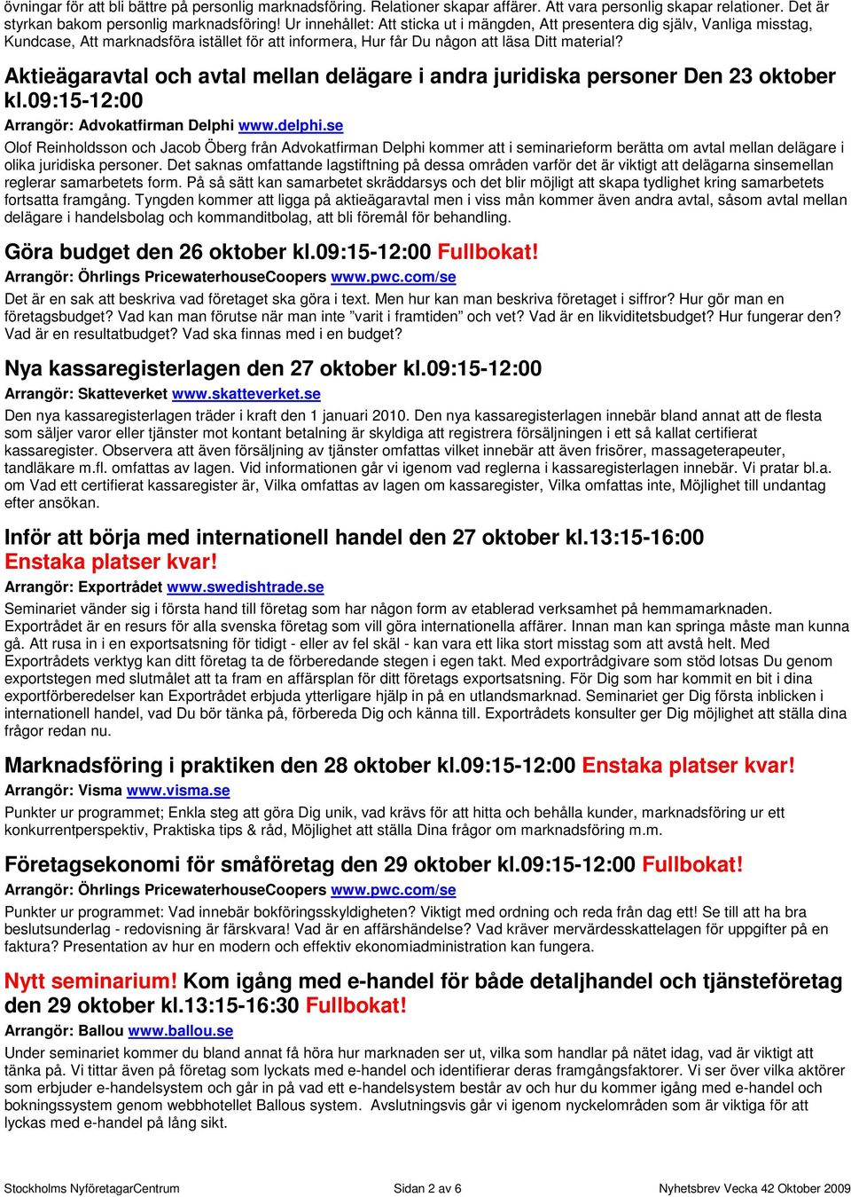 Aktieägaravtal och avtal mellan delägare i andra juridiska personer Den 23 oktober kl.09:15-12:00 Arrangör: Advokatfirman Delphi www.delphi.