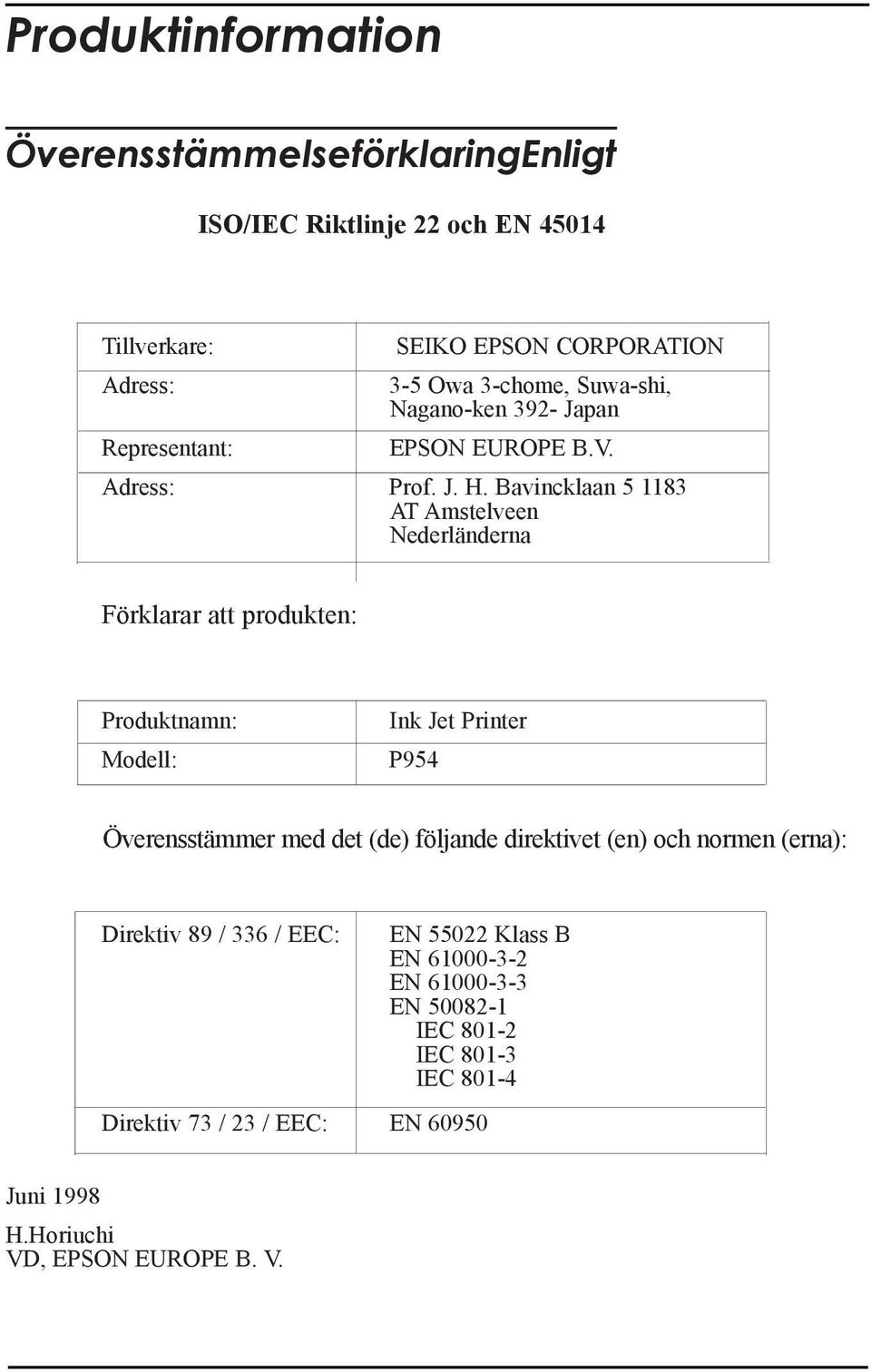 Bavincklaan 5 1183 AT Amstelveen NederlŠnderna Fšrklarar att produkten: Produktnamn: Modell: Ink Jet Printer P954 verensstšmmer med det (de) fšljande