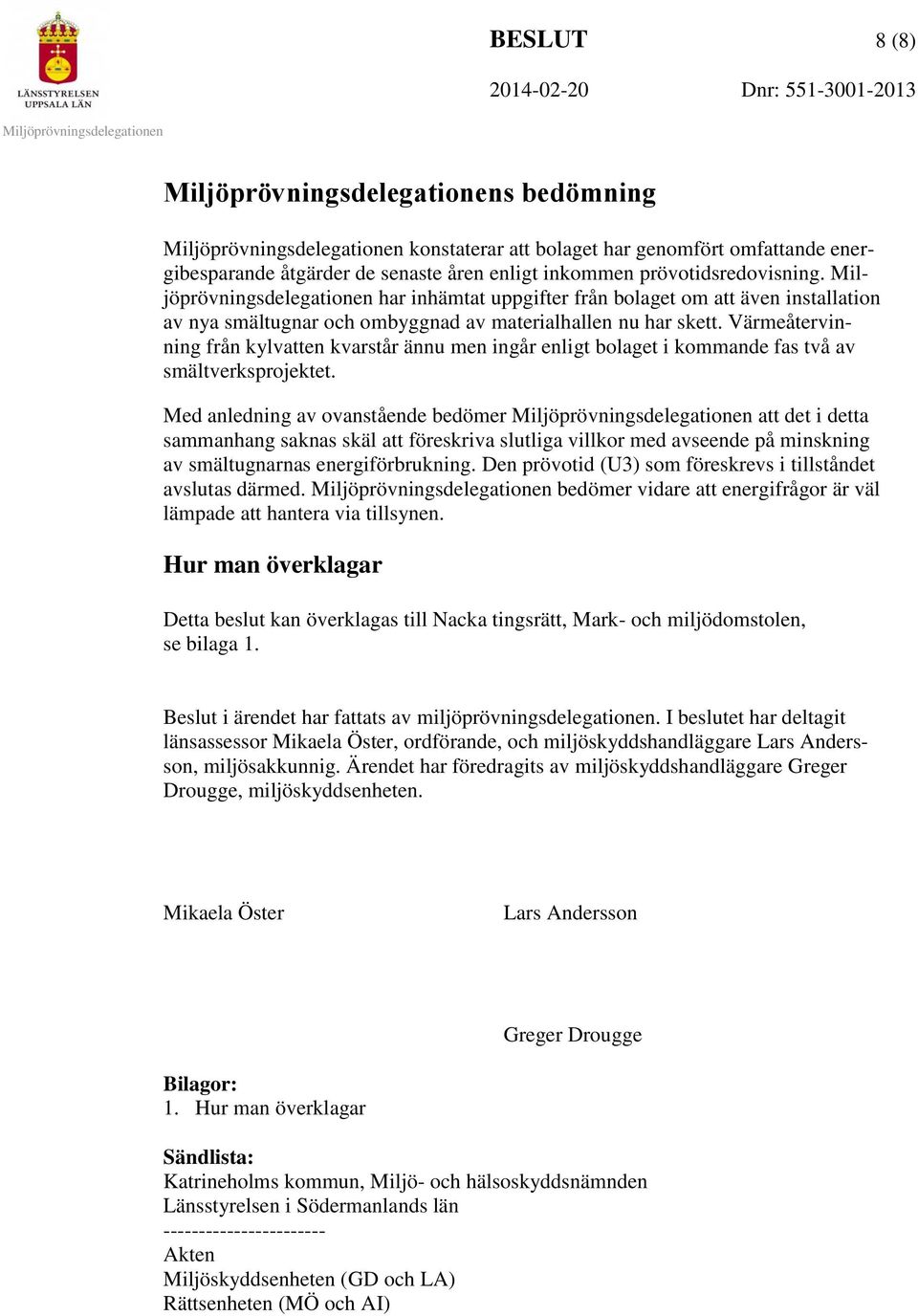Värmeåtervinning från kylvatten kvarstår ännu men ingår enligt bolaget i kommande fas två av smältverksprojektet.