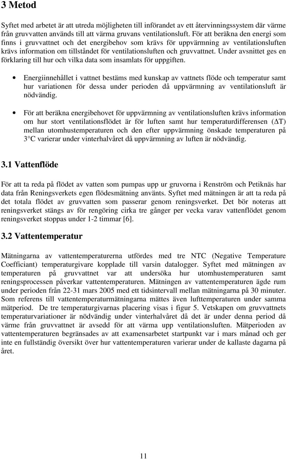 Under avsnittet ges en förklaring till hur och vilka data som insamlats för uppgiften.