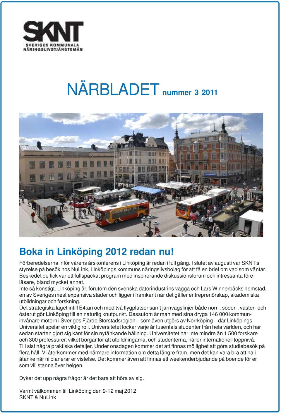Beskedet de fick var ett fullspäckat program med inspirerande diskussionsforum och intressanta föreläsare, bland mycket annat. Inte så konstigt.