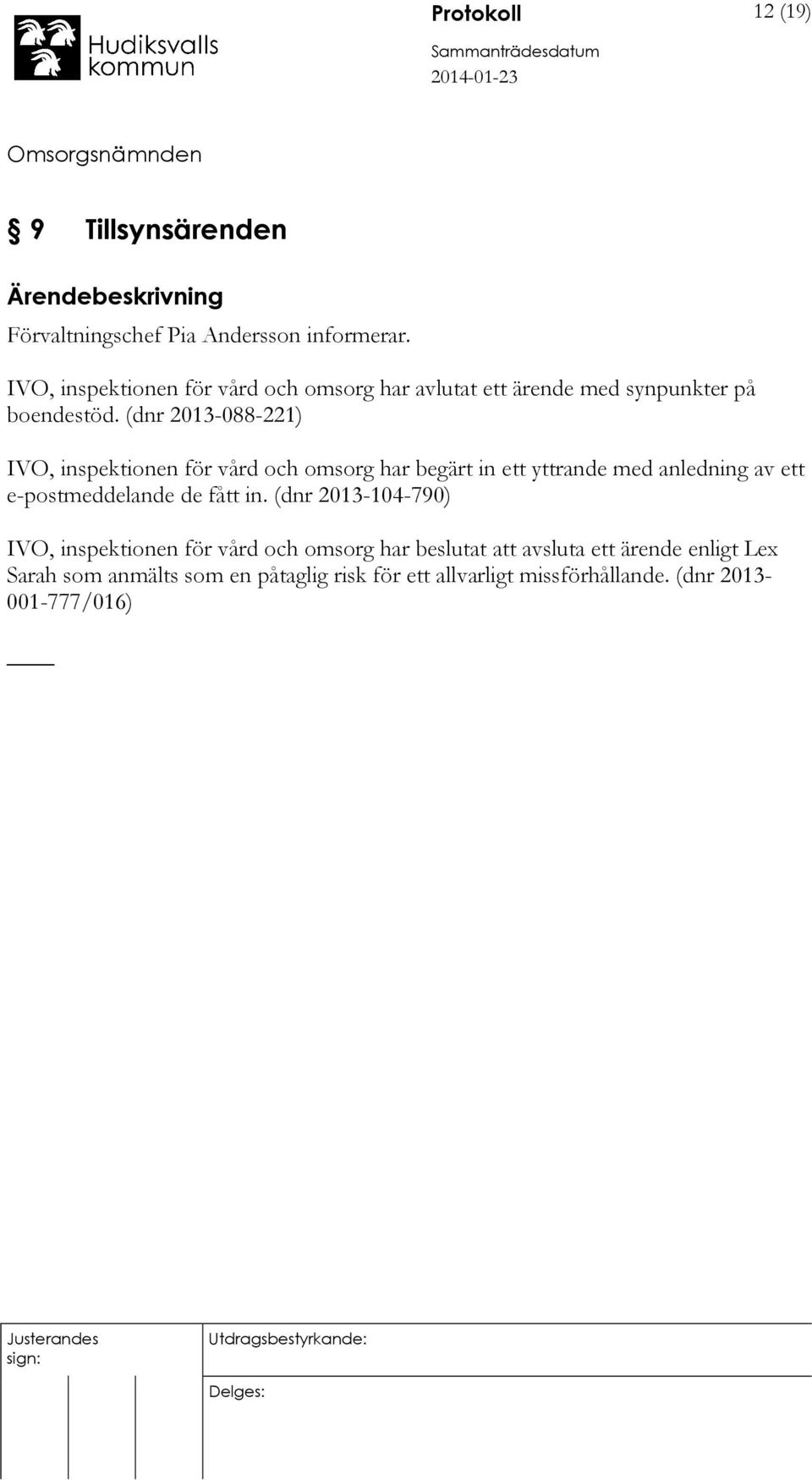 (dnr 2013-088-221) IVO, inspektionen för vård och omsorg har begärt in ett yttrande med anledning av ett e-postmeddelande de