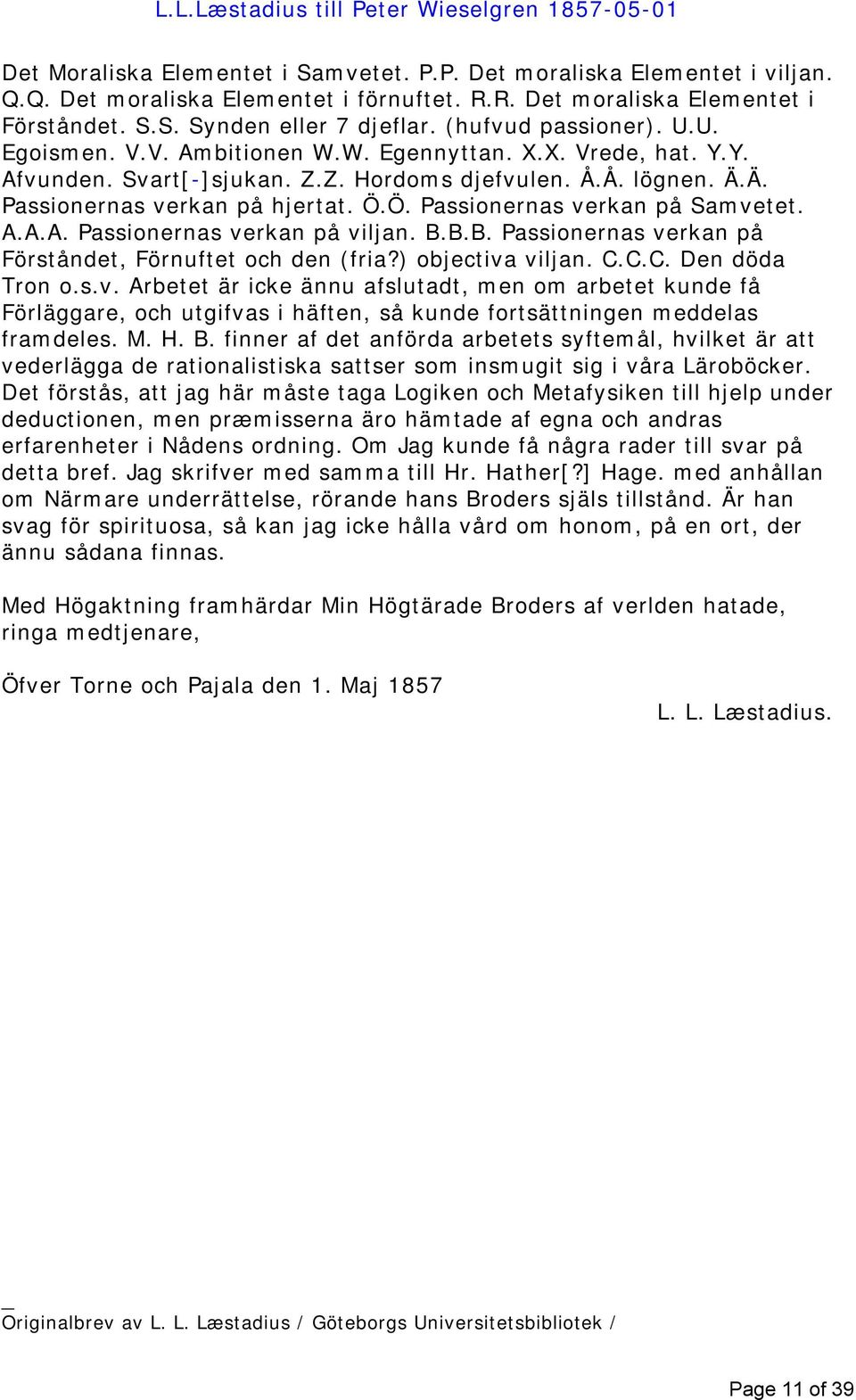Z. Hordoms djefvulen. Å.Å. lögnen. Ä.Ä. Passionernas verkan på hjertat. Ö.Ö. Passionernas verkan på Samvetet. A.A.A. Passionernas verkan på viljan. B.