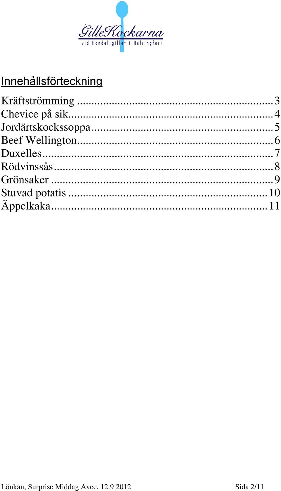 .. 7 Rödvinssås... 8 Grönsaker... 9 Stuvad potatis.
