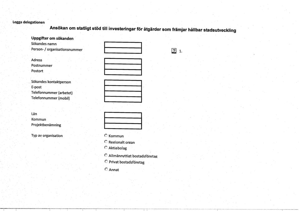 Adress Postnummer Postort Sökandes kontaktperson E-post Telefonnummer (arbetet) Telefonnummer (mobil) Län