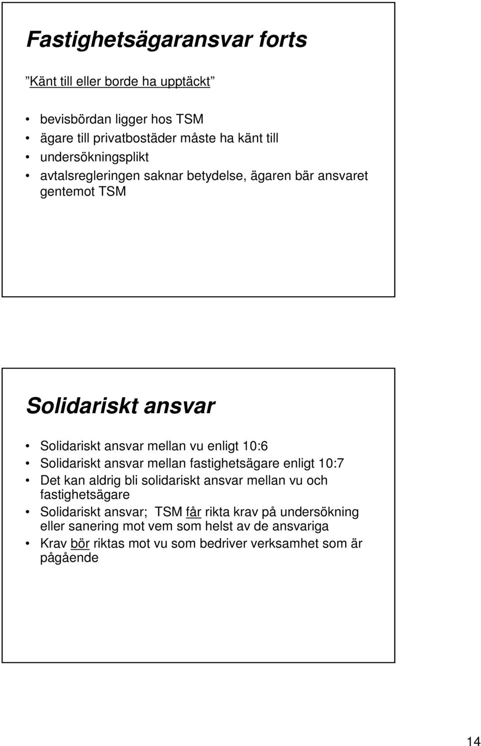 10:6 Solidariskt ansvar mellan fastighetsägare enligt 10:7 Det kan aldrig bli solidariskt ansvar mellan vu och fastighetsägare Solidariskt