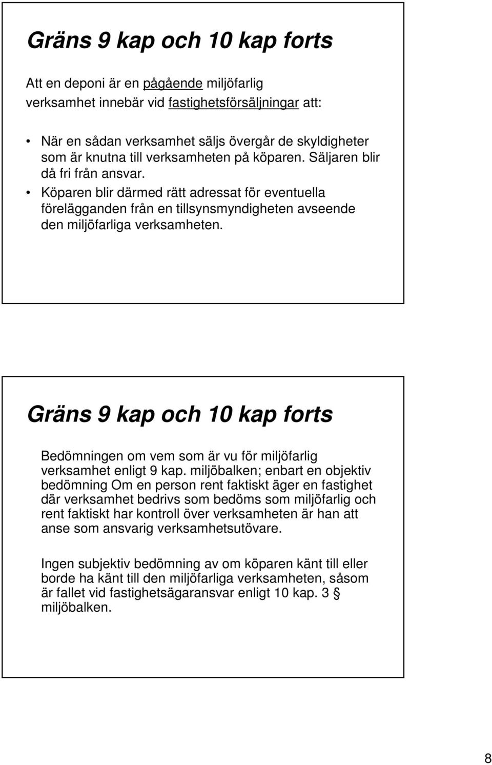 Gräns 9 kap och 10 kap forts Bedömningen om vem som är vu för miljöfarlig verksamhet enligt 9 kap.